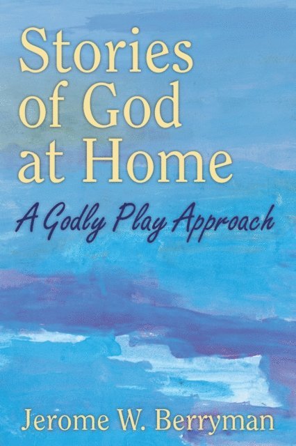 Jerome W. Berryman - Stories of God at Home, E-bok