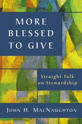 John H. Macnaughton - More Blessed to Give: Straight Talk on Stewardship, Häftad. Tillgänglighet: Lägg i varukorg