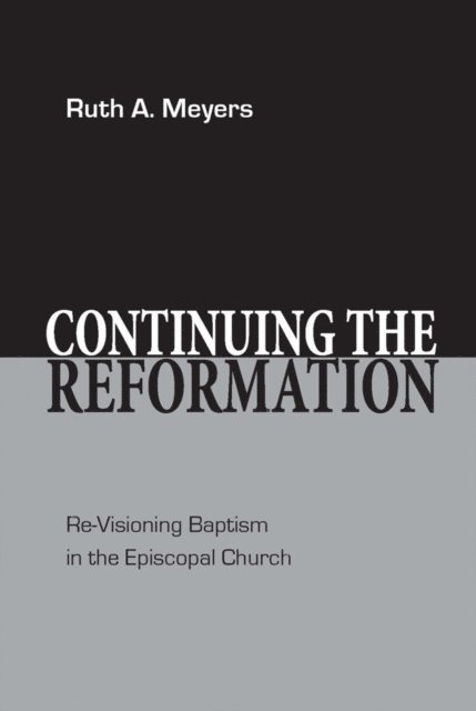 Ruth A. Meyers - Continuing the Reformation, E-bok
