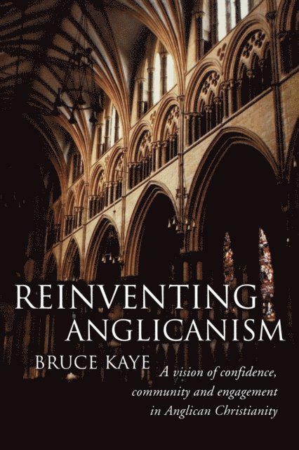 Bruce Kaye - Reinventing Anglicanism, E-bok