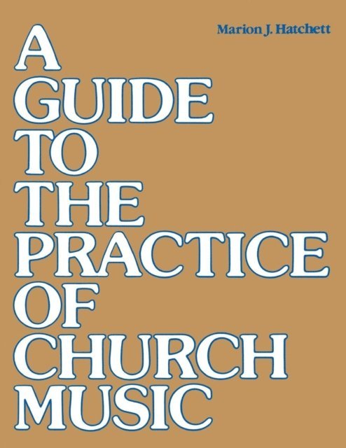 Marion J. Hatchett - Guide to the Practice of Church Music, E-bok