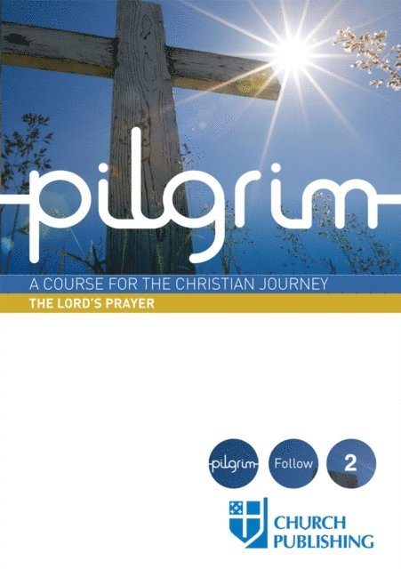 Sharon Ely Pearson, Robert Atwell, Paula Gooder, Steven Croft, Stephen Cottrell - Pilgrim - The Lord's Prayer, E-bok