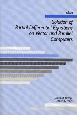 James M. Ortega, Robert G. Voigt - Solution of Partial Differential Equations on Vector and Parallel Computers, Häftad