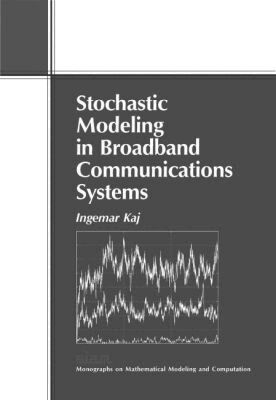 Ingemar Kaj - Stochastic Modeling in Broadband Communications Systems, Häftad