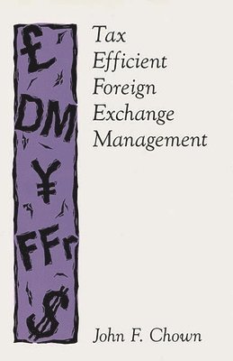 John F. Chown - Tax Efficient Foreign Exchange Management, Inbunden