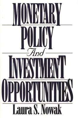 Laura Nowak - Monetary Policy and Investment Opportunities, Inbunden