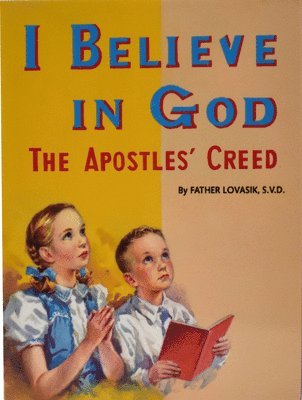 Lawrence G. Lovasik - I Believe in God: The Apostles' Creed, Häftad. Tillgänglighet: Lägg i varukorg