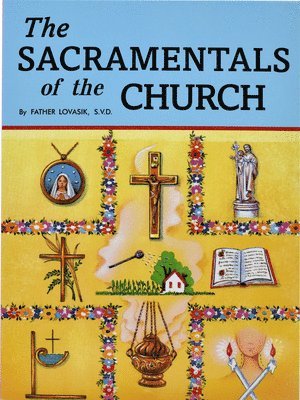 Lawrence G. Lovasik - The Sacramentals of the Church, Häftad