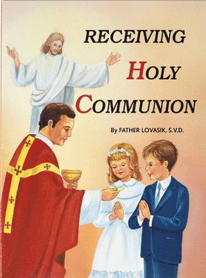 Lawrence G. Lovasik - Receiving Holy Communion: How to Make a Good Communion, Häftad