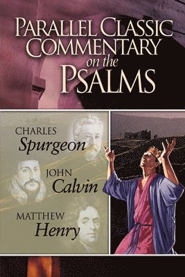 Charles Haddon Spurgeon, John Calvin - Parallel Classic Commentary on the Psalms, Inbunden