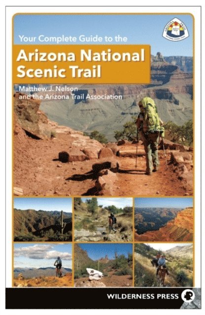 The Arizona Trail Association, Matthew Nelson - Your Complete Guide to the Arizona National Scenic Trail, E-bok