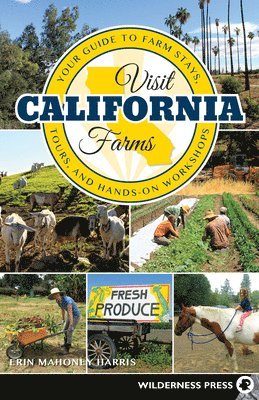 Erin Mahoney Harris - Visit California Farms: Your Guide to Farm Stays, Tours, and Hands-On Workshops, Häftad. Tillgänglighet: Tillfälligt slut