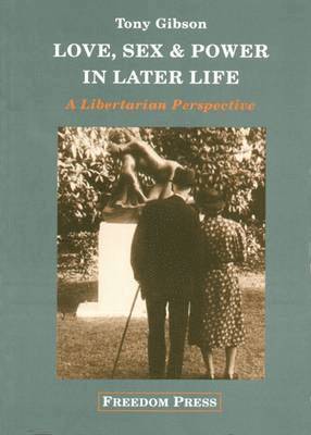 Tony Gibson - Love, Sex and Power in Later Life, Häftad