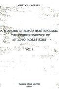 A Spaniard in Elizabethan England: The Correspondence of Antonio Perez's Exile (I)