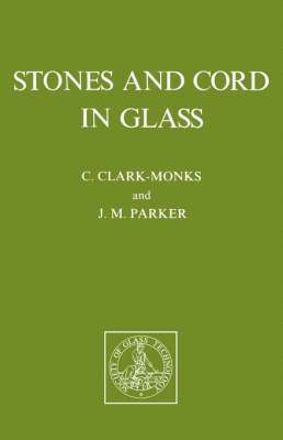 C.Clark- Monks, J. M. Parker - Stones and Cord in Glass, Häftad