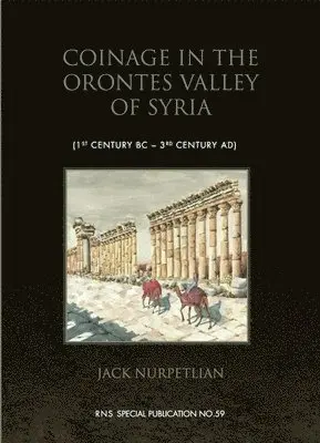 Coinage in the Orontes Valley of Syria (1st century BC – 3rd century AD)