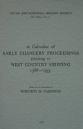 Calendar of Early Chancery Proceedings relating to West Country Shipping 1388-1493