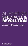 Alienation, Spectacle, and Revolution