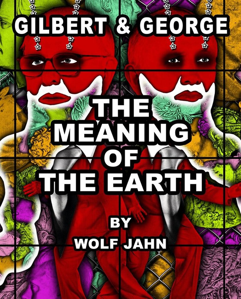Gilbert & George, Wolf Jahn - Gilbert & George: The Meaning of the Earth, Inbunden