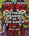 Gilbert & George: The Meaning of the Earth
