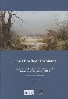 Francis Wenban-Smith - The Ebbsfleet Elephant: Excavations at Southfleet Road, Swanscombe in Advance of High Speed 1, 2003-4, Inbunden