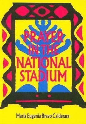 Maria Eugenia Bravo Calderara - Prayer in the National Stadium, Häftad