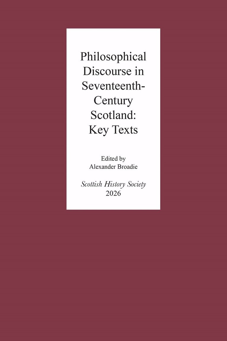 Alexander Broadie - Philosophical Discourse in Seventeenth-Century Scotland: Key Texts, Inbunden. Tillgänglighet: Kommande