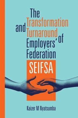 Kaizer Nyatsumba - Transformation and Turnaround of Employers' Federation SEIFSA, Häftad