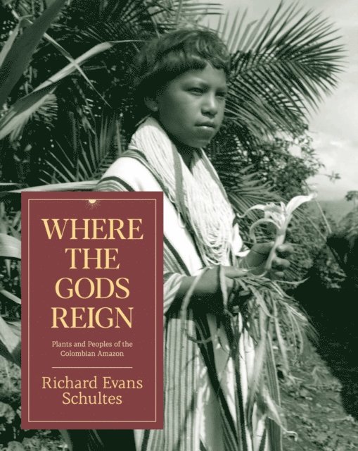 Richard Evans Schultes - Where the Gods Reign, E-bok