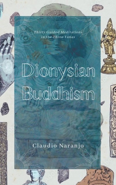 Claudio Naranjo - Dionysian Buddhism, E-bok