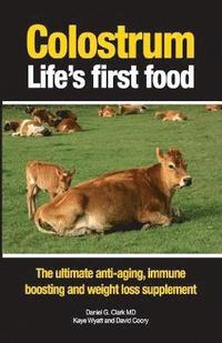 Colostrum Life's first food: The ultimate anti-aging, immune boosting and weight loss supplement