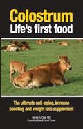 Colostrum Life's First Food: The Ultimate Anti-Aging, Immune Boosting and Weight Loss Supplement
