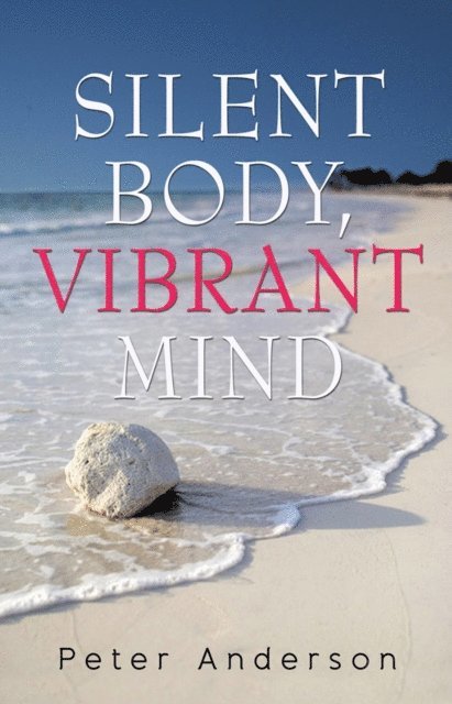 Peter Anderson - Silent Body, Vibrant Mind, E-bok