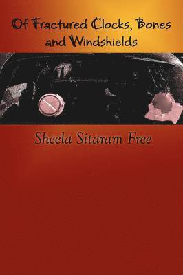 Sheela Sitaram Free - OF Fractured Clocks, Bones and Windshields, Häftad