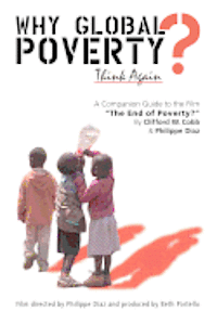 Why Global Poverty?: A Companion Guide to the Film 'The End of Poverty?'