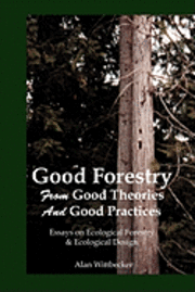 Alan Wittbecker - Good Forestry: From Good Theories and Good Practices, Häftad