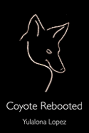 Yulalona Lopez - Coyote Rebooted: The Translithic Trickster Turns, Häftad