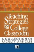 Teaching Strategies for the College Classroom: A Collection of Faculty Articles