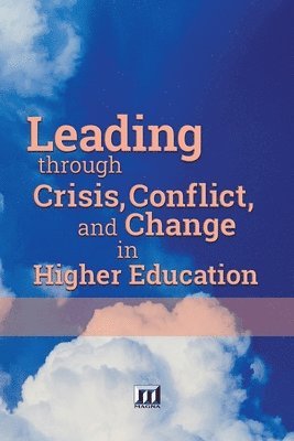 Incorporated Magna Publications - Leading through Crisis, Conflict, and Change in Higher Education, Häftad