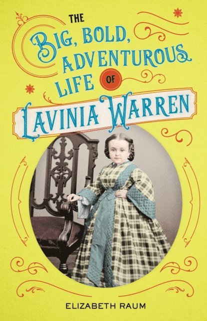 Elizabeth Raum - Big, Bold, Adventurous Life of Lavinia Warren, E-bok