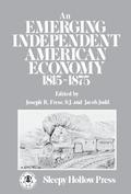 An Emerging Independent American Economy, 1815-1875.