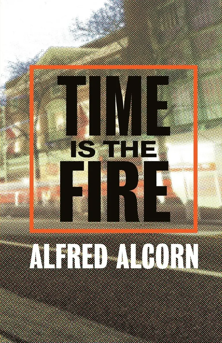 Alfred Alcorn - Time Is The Fire, Häftad. Tillgänglighet: Lägg i varukorg
