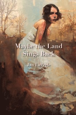 Jan Laperle - Maybe the Land Sings Back, Häftad