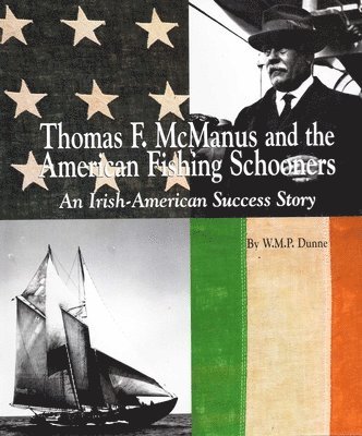 W. P. M. Dunne - Thomas F. McManus & the American Fishing Schooners: An Irish-American Success Story, Inbunden. Tillgänglighet: Tillfälligt slut