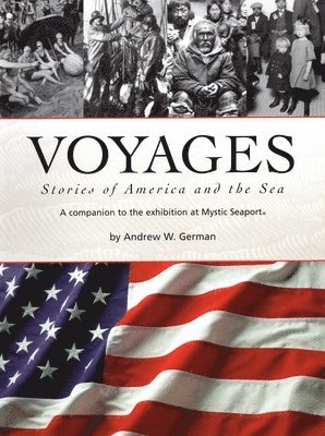 Andrew W. German - Voyages: Stories of America and the Sea: A Companion to the Exhibition at Mystic Seaport, Häftad