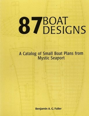 Benjamin A. G. Fuller - 87 Boat Designs: A Catalog of Small Boat Plans from Mystic Seaport, Häftad. Tillgänglighet: Tillfälligt slut