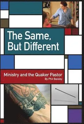 Phil Baisley - The Same, But Different: Ministry and the Quaker Pastor, Inbunden. Tillgänglighet: Lägg i varukorg
