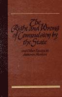 Right & Wrong of Compulsion by the State, & other Essays