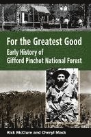 Rick McClure, Mack Cheryl, Lynn Schinnell - For the Greatest Good: Early History of Gifford Pinchot National Forest, Häftad