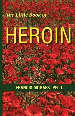 Francis Moraes, Ph.D. - Little Book of Heroin, Häftad. Tillgänglighet: Lägg i varukorg
